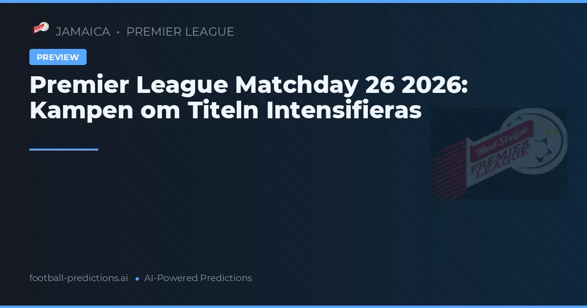 Premier League Matchday 26 2026: Kampen om Titeln Intensifieras