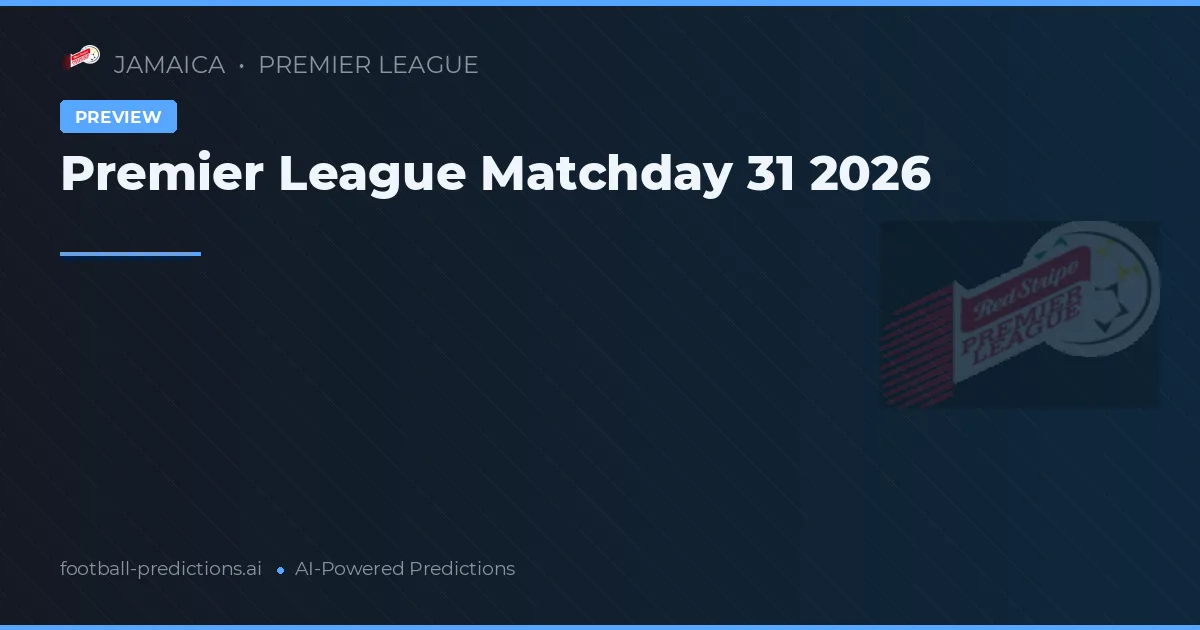 Premier League Matchday 31 2026