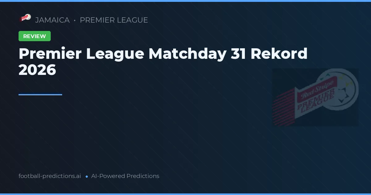 Premier League Matchday 31 Rekord 2026