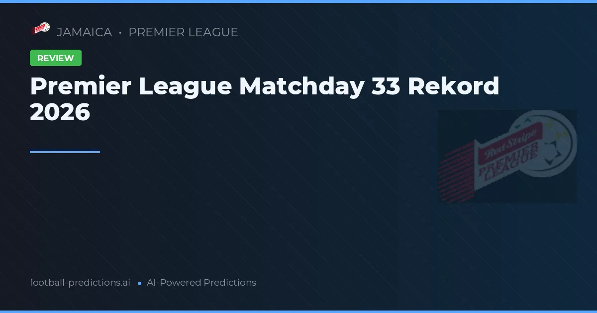 Premier League Matchday 33 Rekord 2026