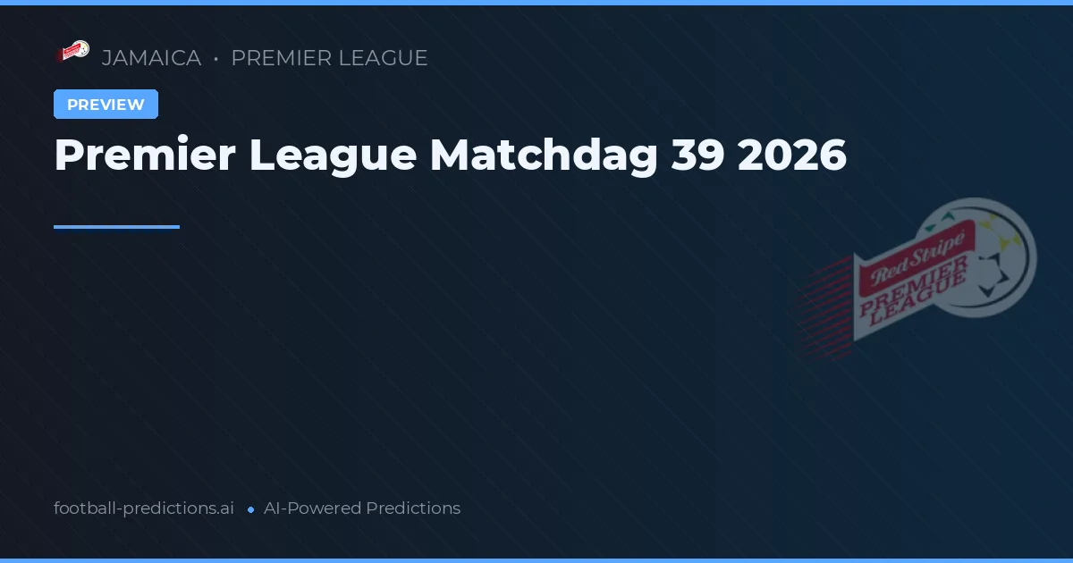 Premier League Matchdag 39 2026