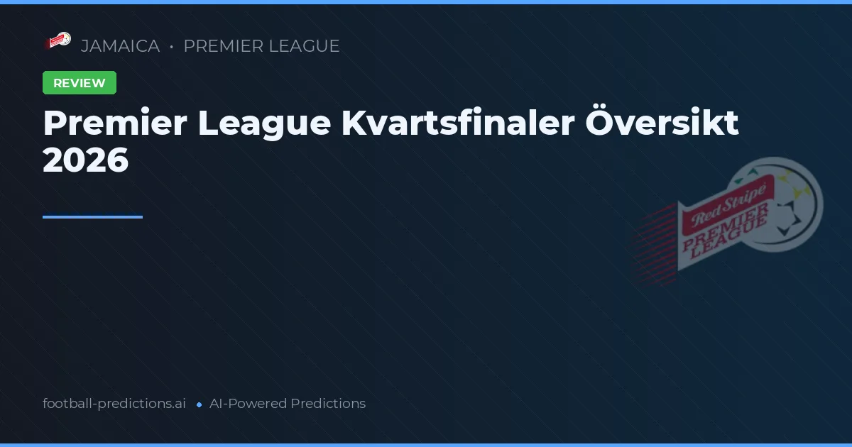 Premier League Kvartsfinaler Översikt 2026