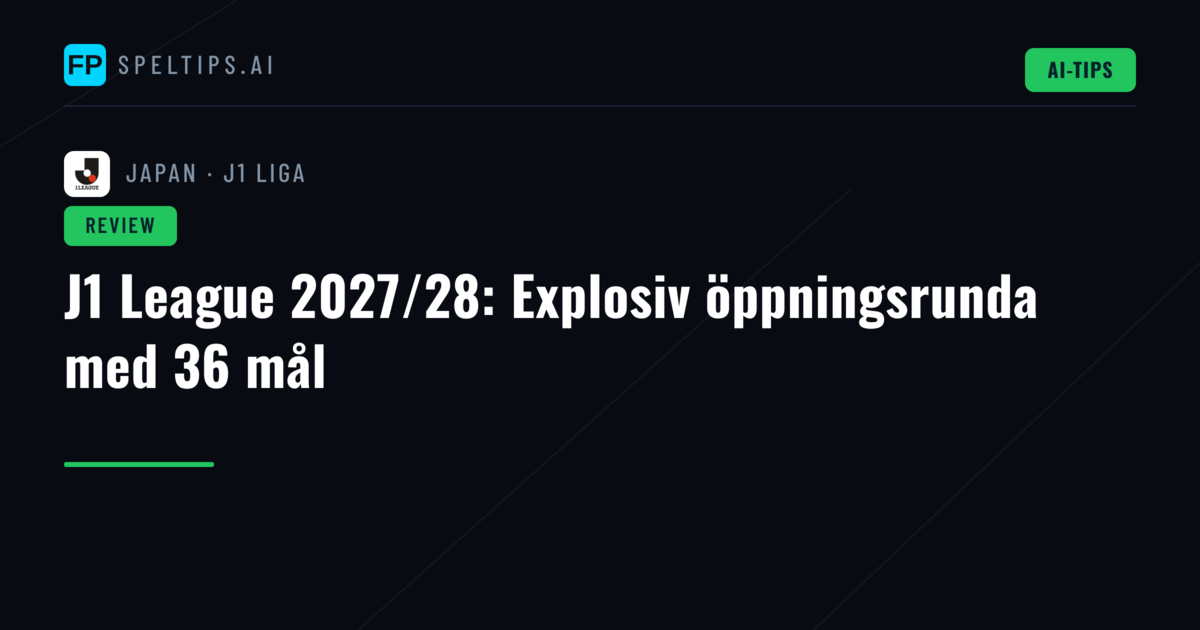J1 League 2027/28: Explosiv öppningsrunda med 36 mål