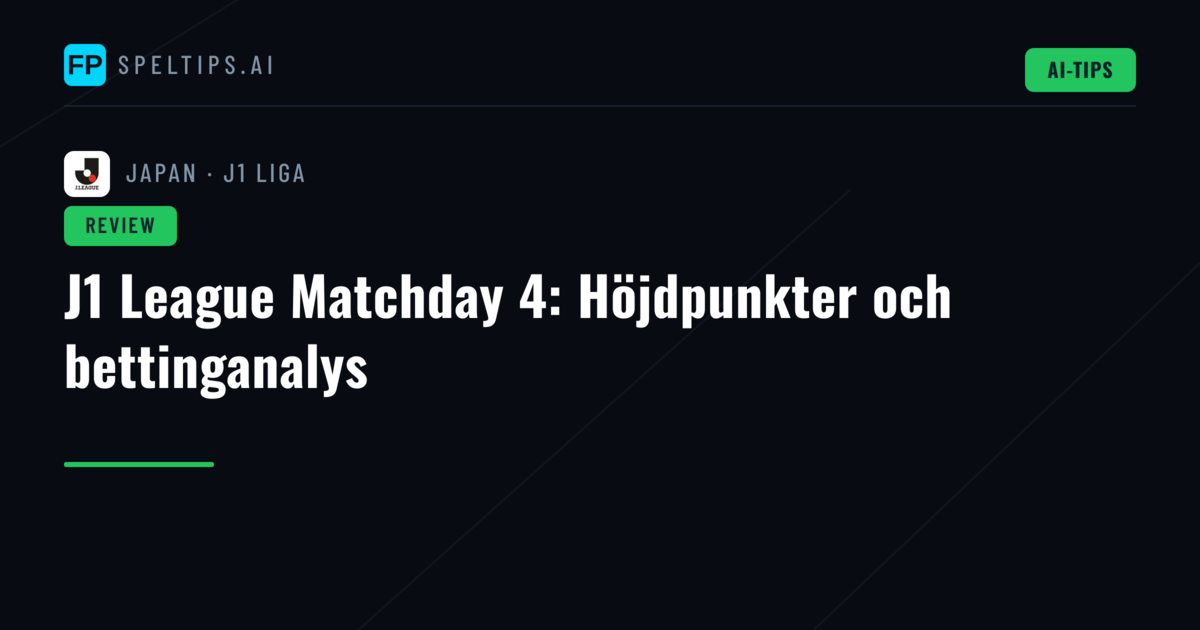 J1 League Matchday 4: Höjdpunkter och bettinganalys
