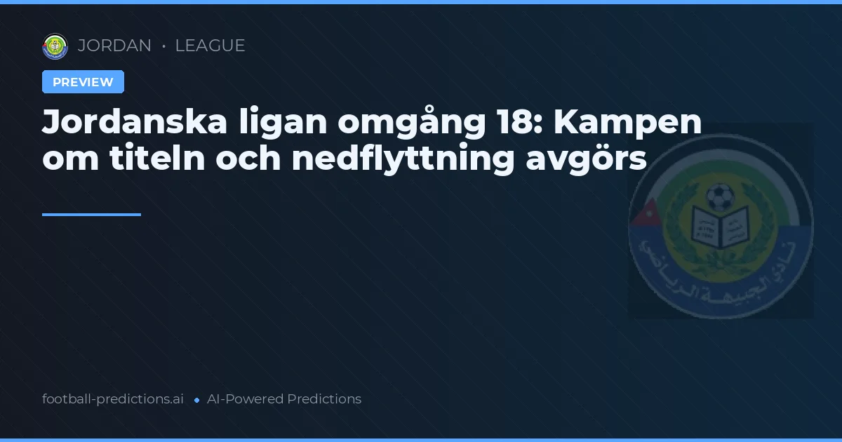 Jordanska ligan omgång 18: Kampen om titeln och nedflyttning avgörs