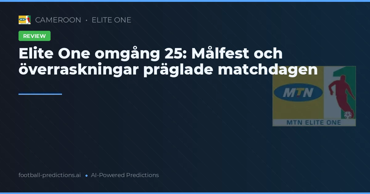 Elite One omgång 25: Målfest och överraskningar präglade matchdagen