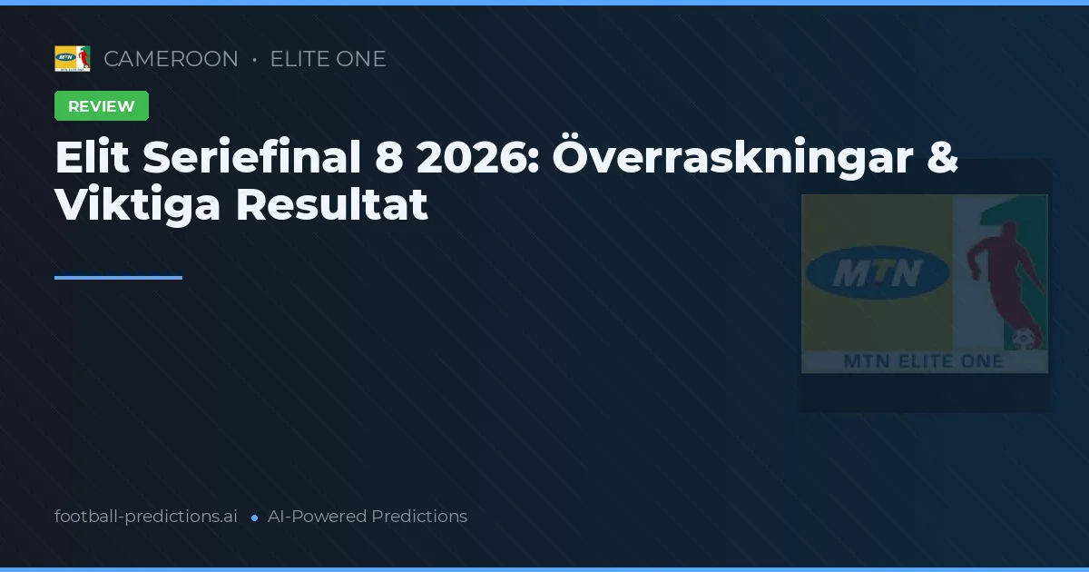 Elit Seriefinal 8 2026: Överraskningar & Viktiga Resultat