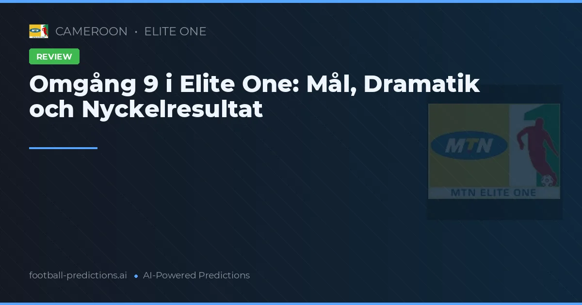 Omgång 9 i Elite One: Mål, Dramatik och Nyckelresultat