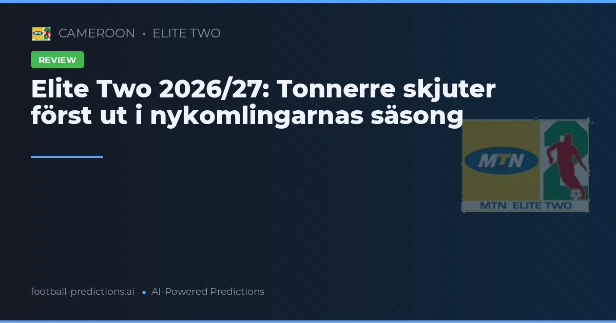 Elite Two 2026/27: Tonnerre skjuter först ut i nykomlingarnas säsong