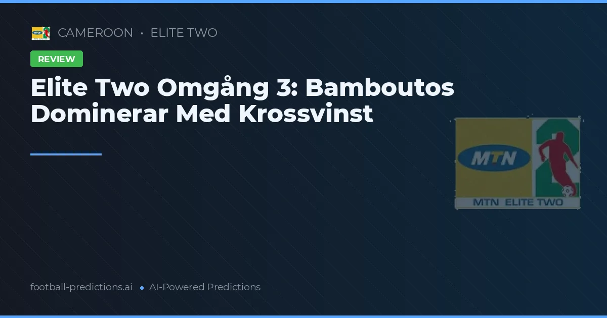 Elite Two Omgång 3: Bamboutos Dominerar Med Krossvinst