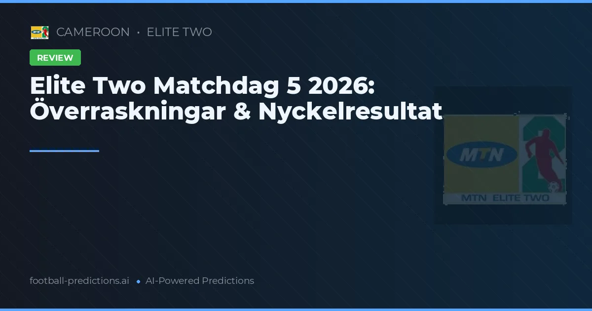Elite Two Matchdag 5 2026: Överraskningar & Nyckelresultat