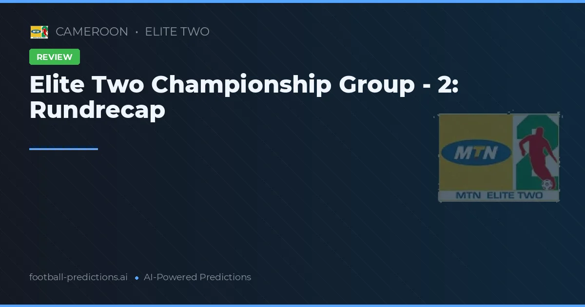 Elite Two Championship Group - 2: Rundrecap