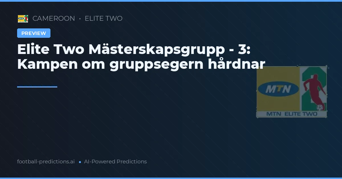 Elite Two Mästerskapsgrupp - 3: Kampen om gruppsegern hårdnar