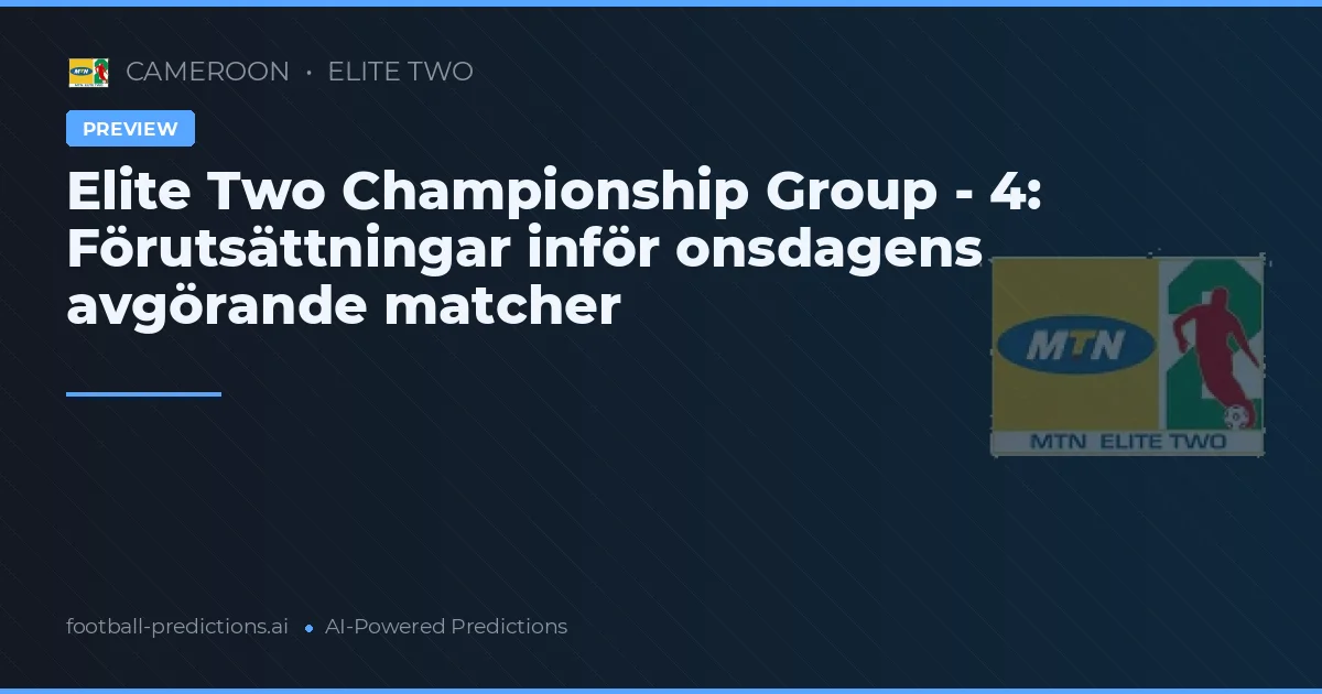 Elite Two Championship Group - 4: Förutsättningar inför onsdagens avgörande matcher