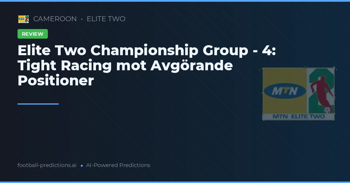 Elite Two Championship Group - 4: Tight Racing mot Avgörande Positioner