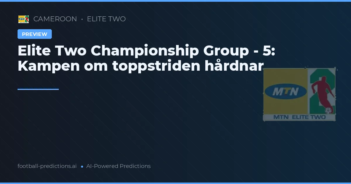 Elite Two Championship Group - 5: Kampen om toppstriden hårdnar
