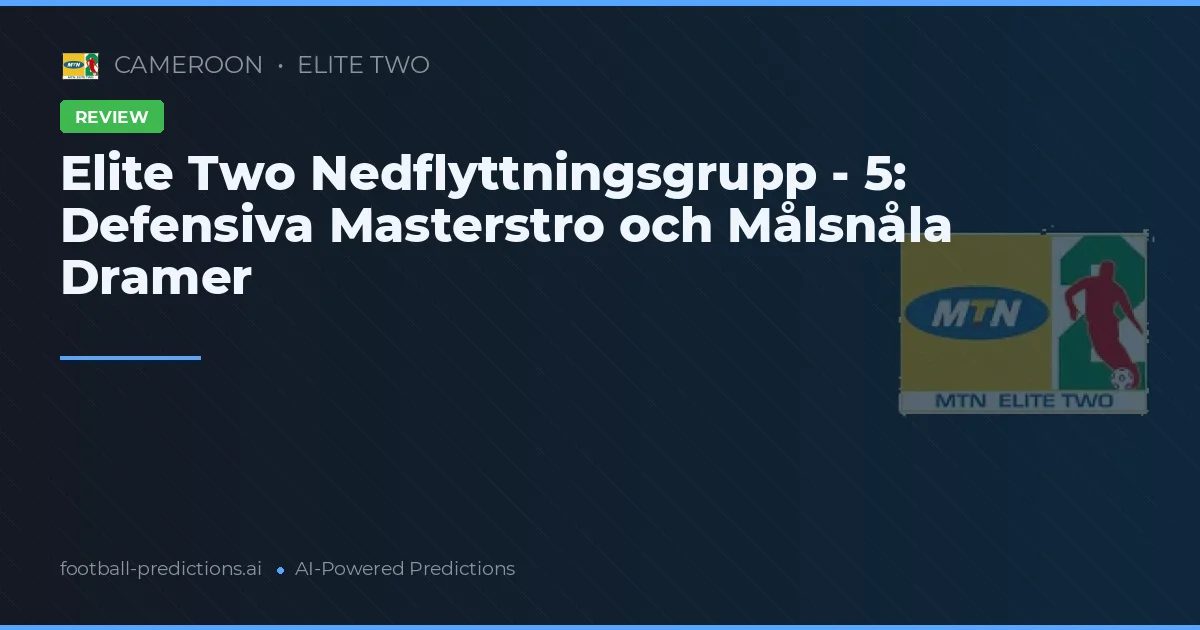 Elite Two Nedflyttningsgrupp - 5: Defensiva Masterstro och Målsnåla Dramer