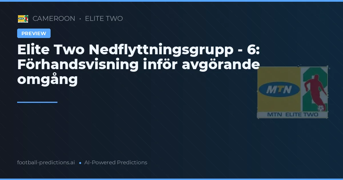 Elite Two Nedflyttningsgrupp - 6: Förhandsvisning inför avgörande omgång