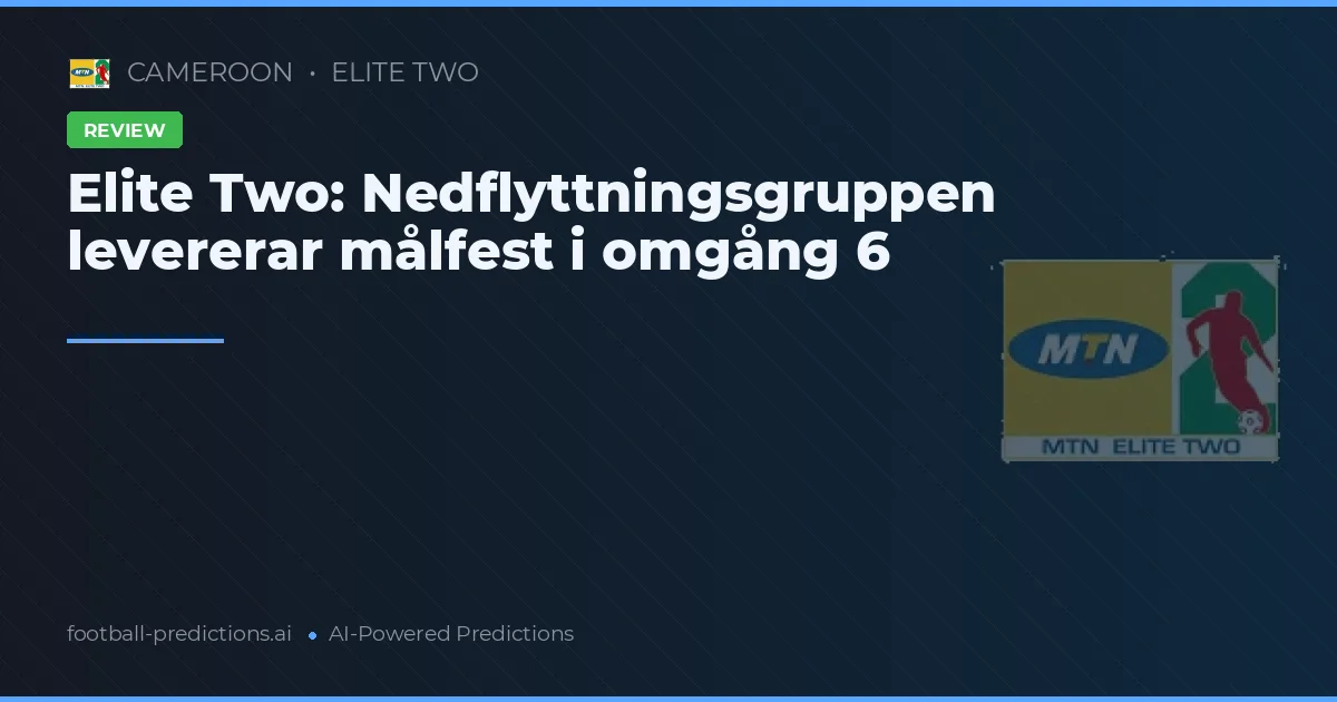 Elite Two: Nedflyttningsgruppen levererar målfest i omgång 6