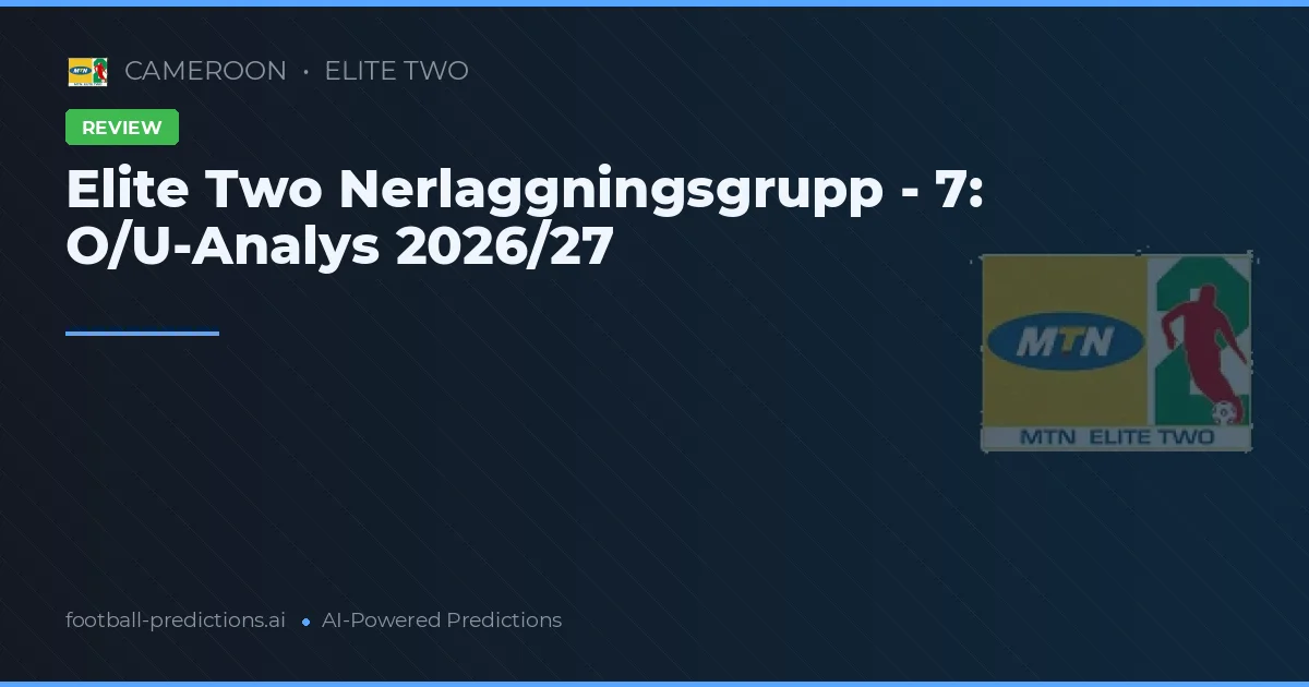 Elite Two Nerlaggningsgrupp - 7: O/U-Analys 2026/27