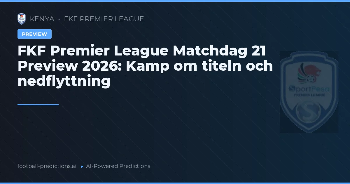 FKF Premier League Matchdag 21 Preview 2026: Kamp om titeln och nedflyttning