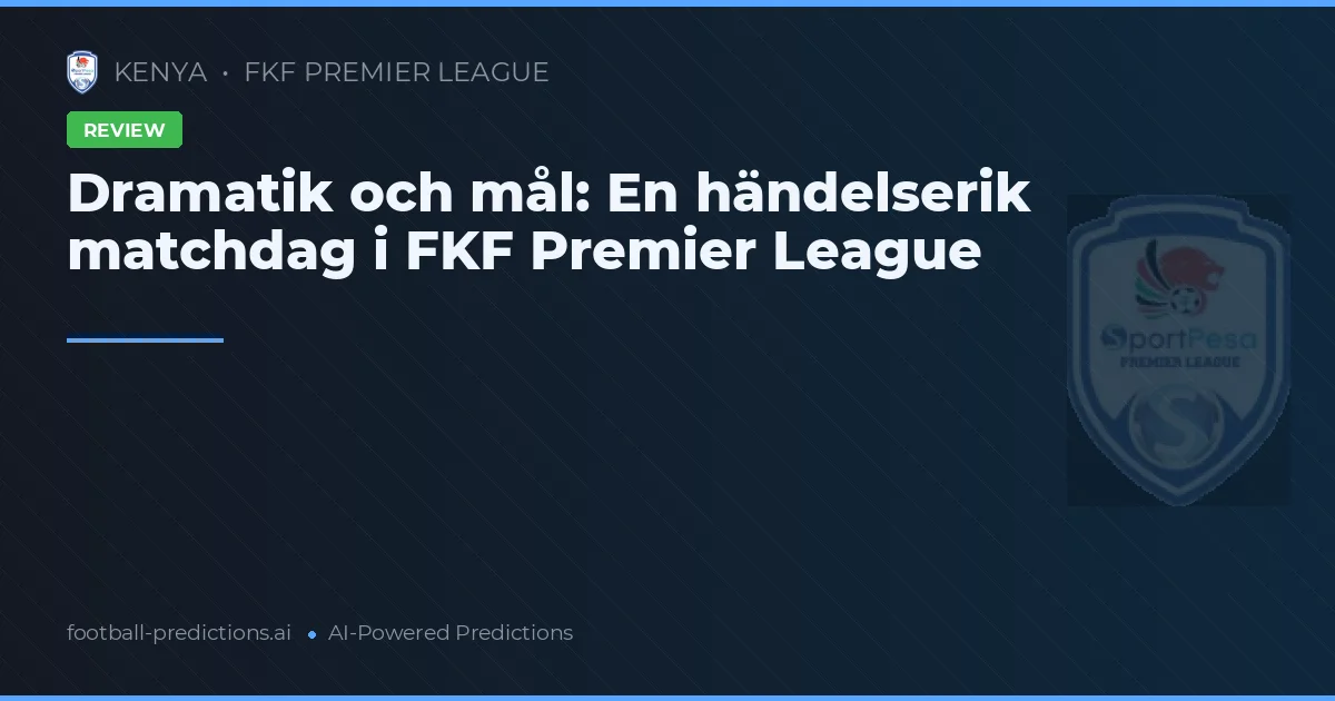 Dramatik och mål: En händelserik matchdag i FKF Premier League