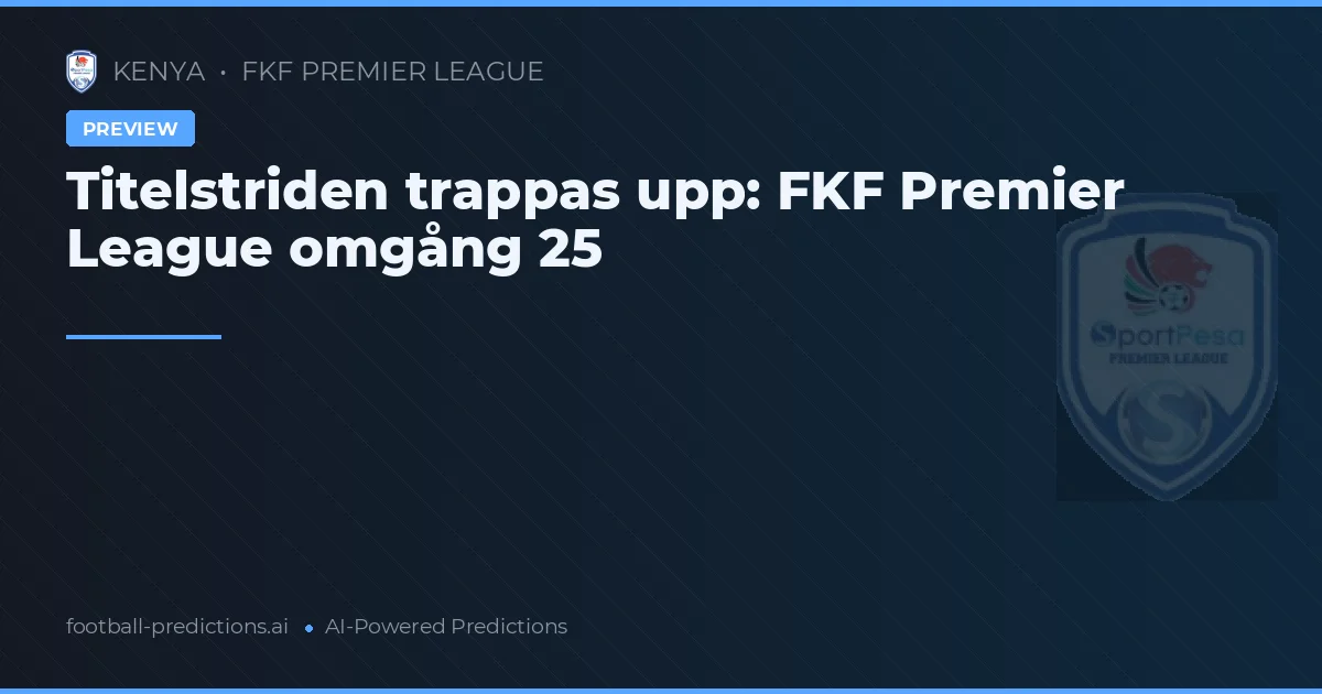 Titelstriden trappas upp: FKF Premier League omgång 25