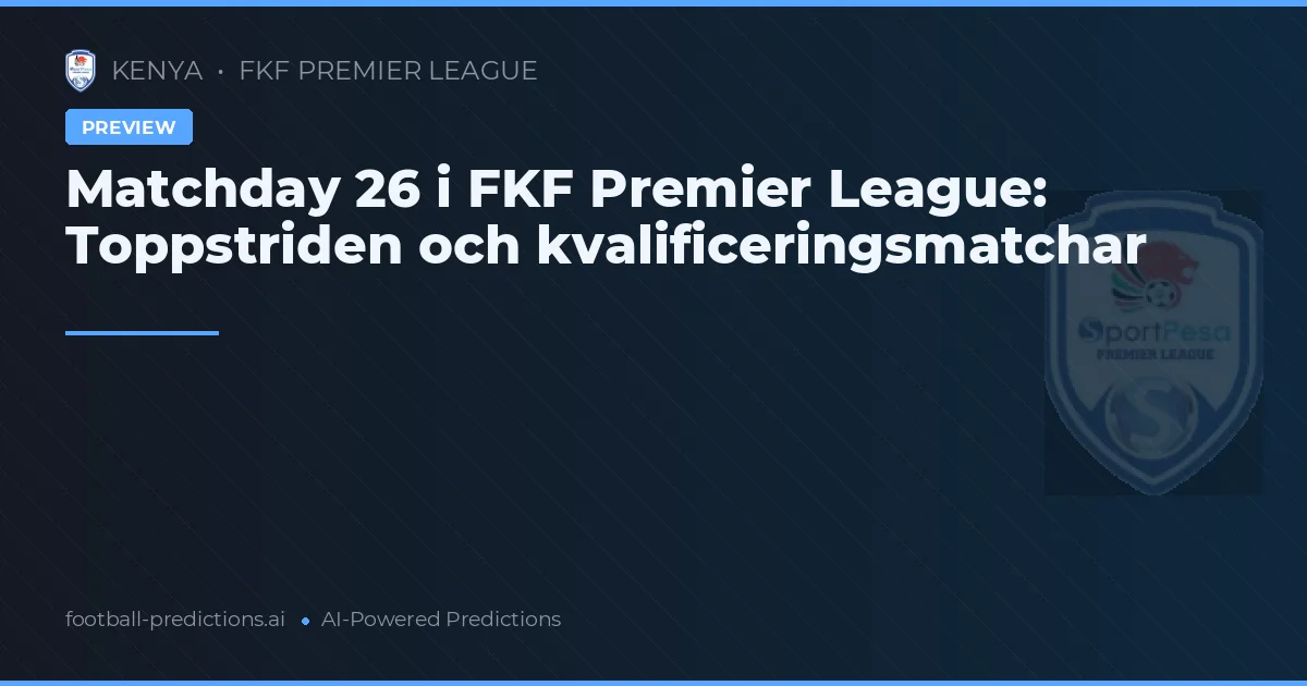 Matchday 26 i FKF Premier League: Toppstriden och kvalificeringsmatchar