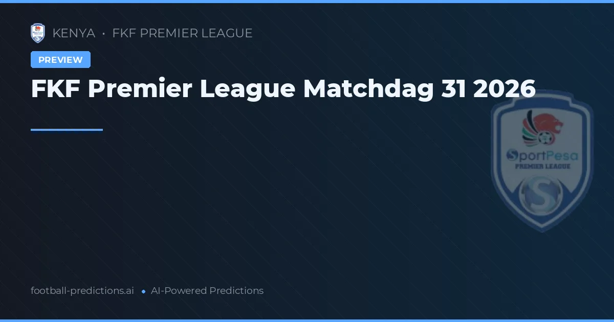 FKF Premier League Matchdag 31 2026