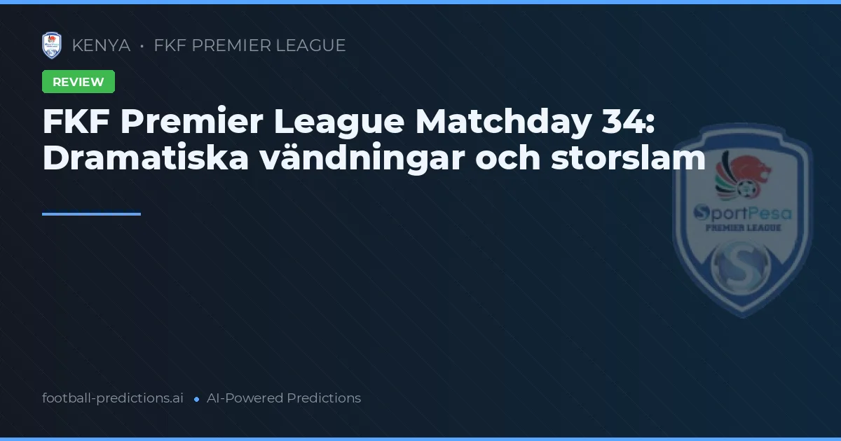 FKF Premier League Matchday 34: Dramatiska vändningar och storslam