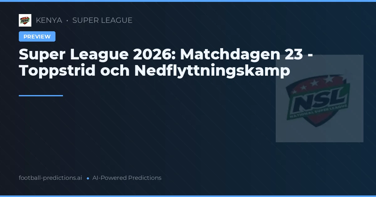 Super League 2026: Matchdagen 23 - Toppstrid och Nedflyttningskamp
