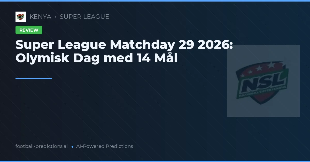Super League Matchday 29 2026: Olymisk Dag med 14 Mål