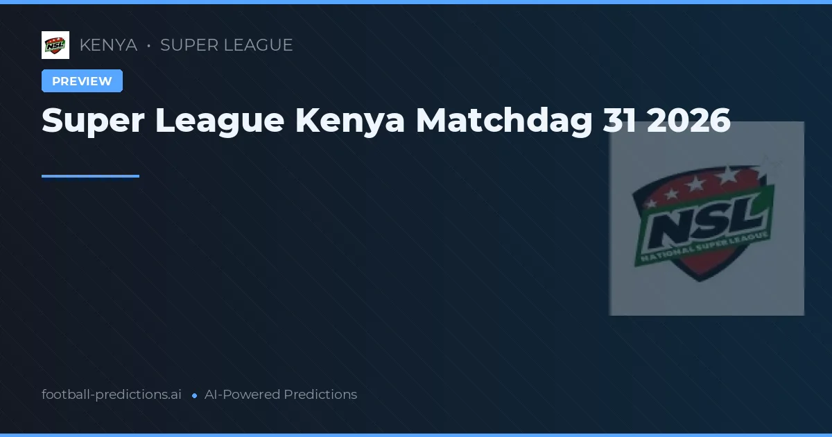 Super League Kenya Matchdag 31 2026