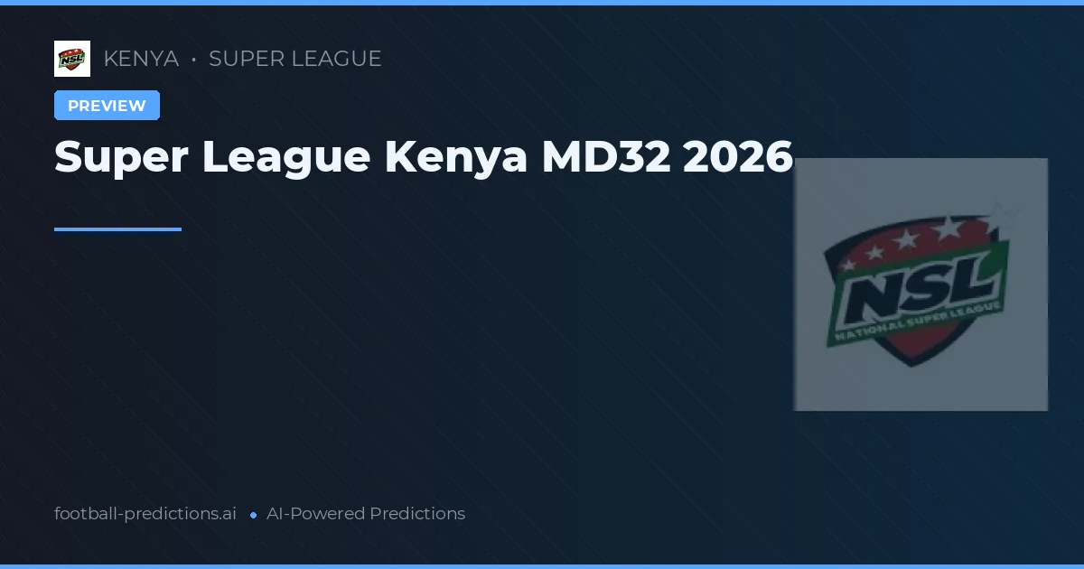 Super League Kenya MD32 2026