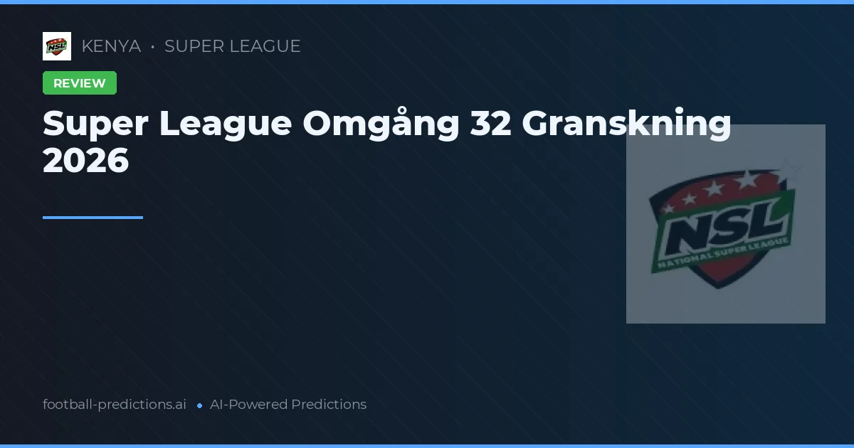 Super League Omgång 32 Granskning 2026