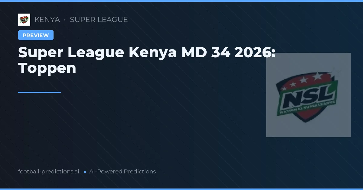 Super League Kenya MD 34 2026: Toppen