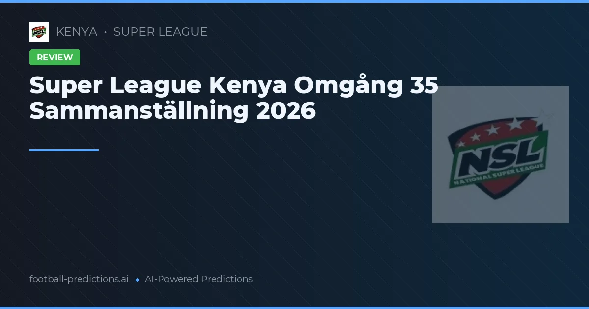 Super League Kenya Omgång 35 Sammanställning 2026
