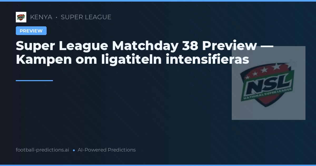 Super League Matchday 38 Preview — Kampen om ligatiteln intensifieras
