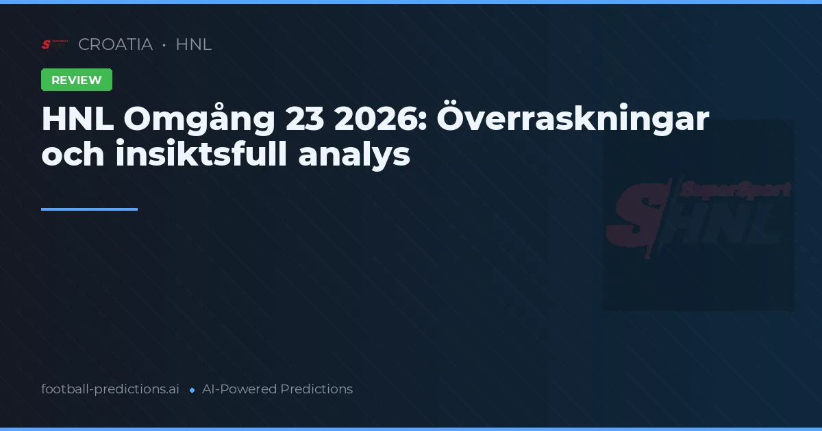 HNL Omgång 23 2026: Överraskningar och insiktsfull analys
