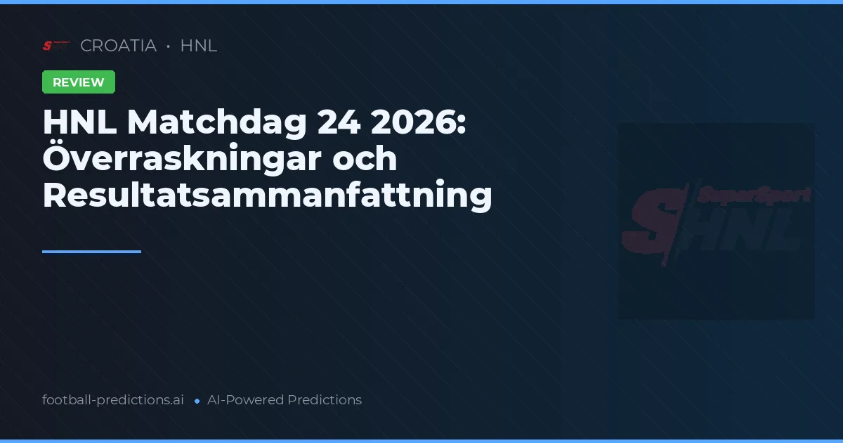 HNL Matchdag 24 2026: Överraskningar och Resultatsammanfattning