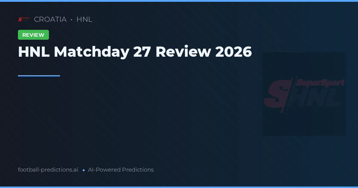 HNL Matchday 27 Review 2026