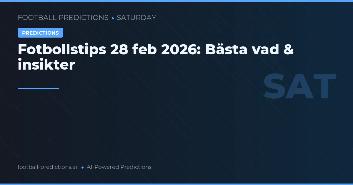 Fotbollstips 28 feb 2026: Bästa vad & insikter