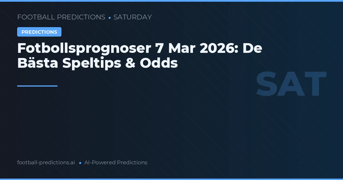 Fotbollsprognoser 7 Mar 2026: De Bästa Speltips & Odds