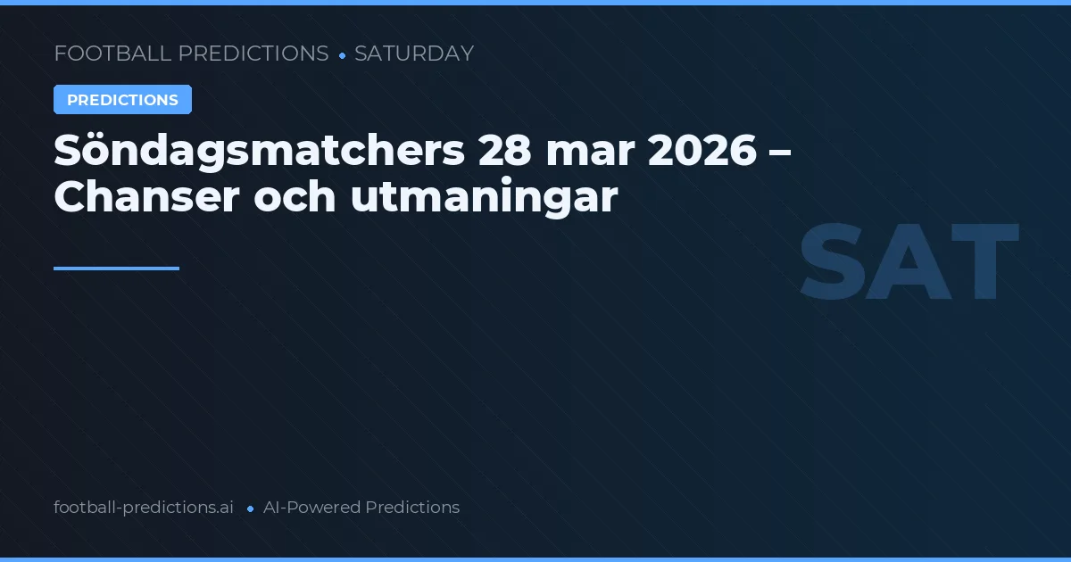 Söndagsmatchers 28 mar 2026 – Chanser och utmaningar