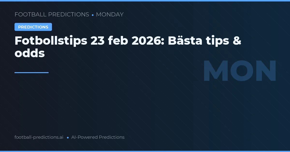 Fotbollstips 23 feb 2026: Bästa tips & odds