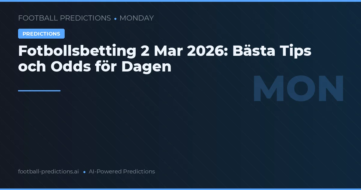 Fotbollsbetting 2 Mar 2026: Bästa Tips och Odds för Dagen