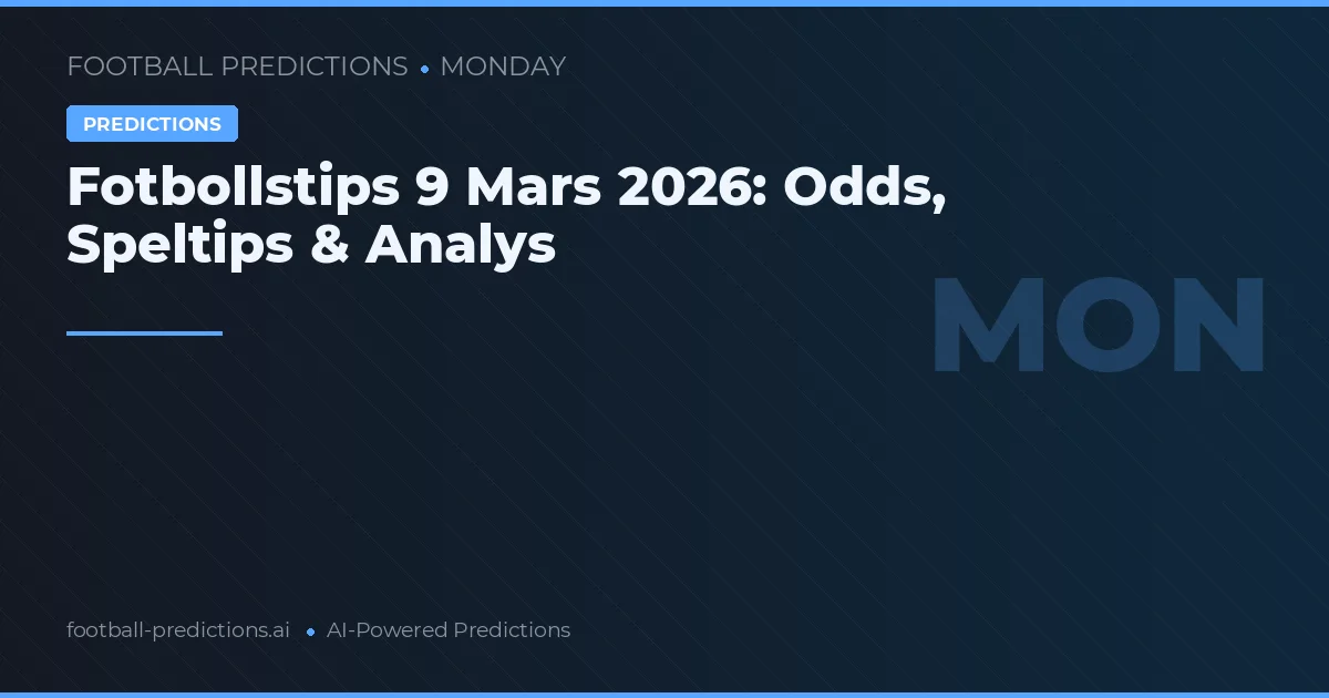 Fotbollstips 9 Mars 2026: Odds, Speltips & Analys