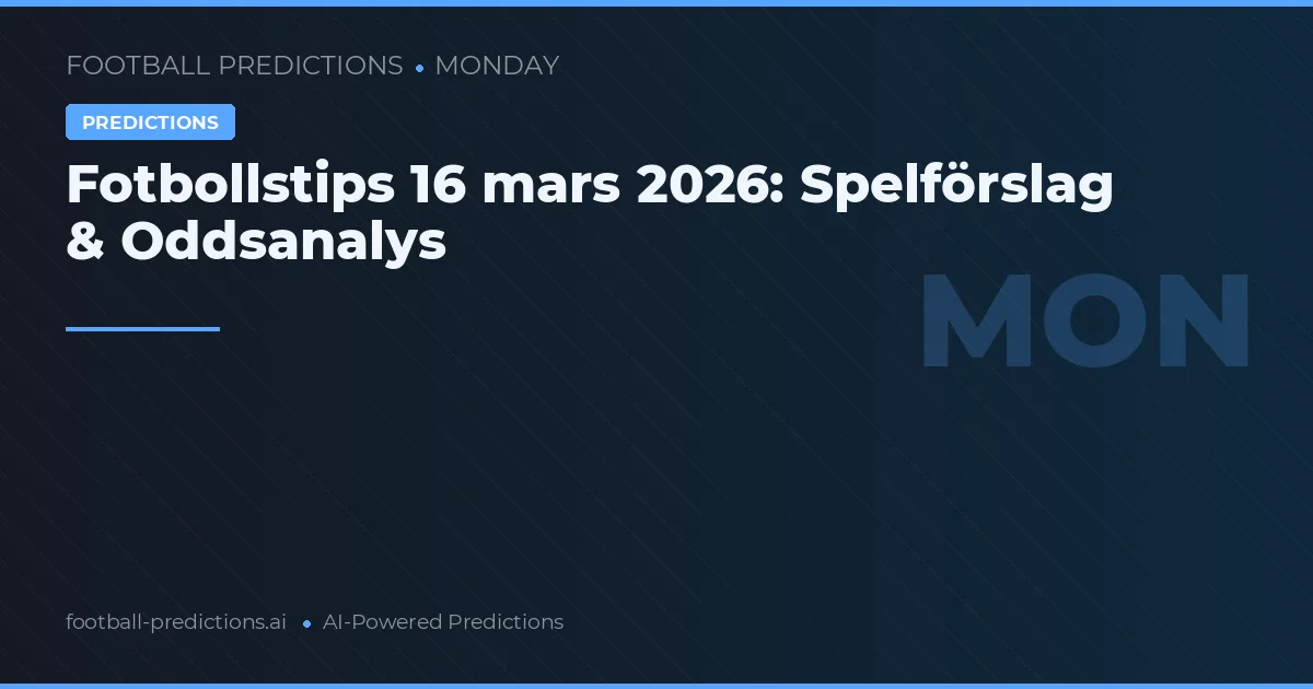 Fotbollstips 16 mars 2026: Spelförslag & Oddsanalys