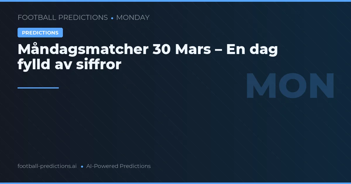 Måndagsmatcher 30 Mars – En dag fylld av siffror