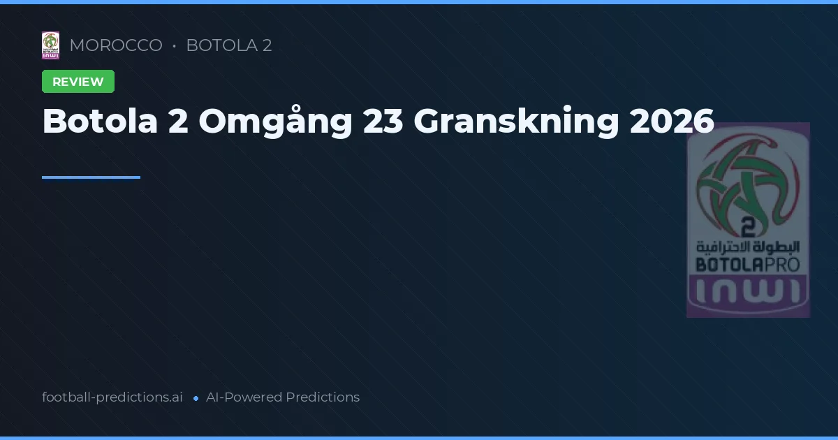 Botola 2 Omgång 23 Granskning 2026